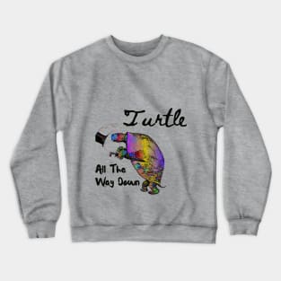 Turtle all the way down Crewneck Sweatshirt